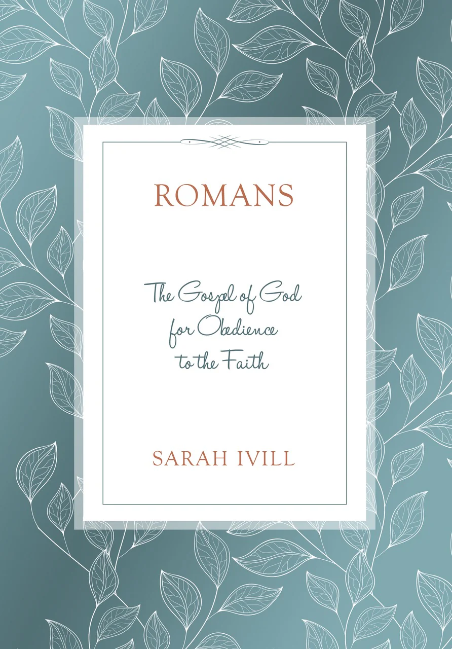 Romans: The Gospel of God for Obedience to the Faith (Bible Study)