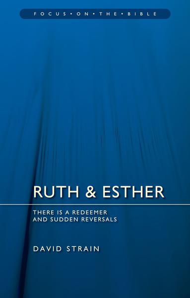 Ruth & Esther: There Is a Redeemer and Sudden Reversals (Revised) (Focus on the Bible)