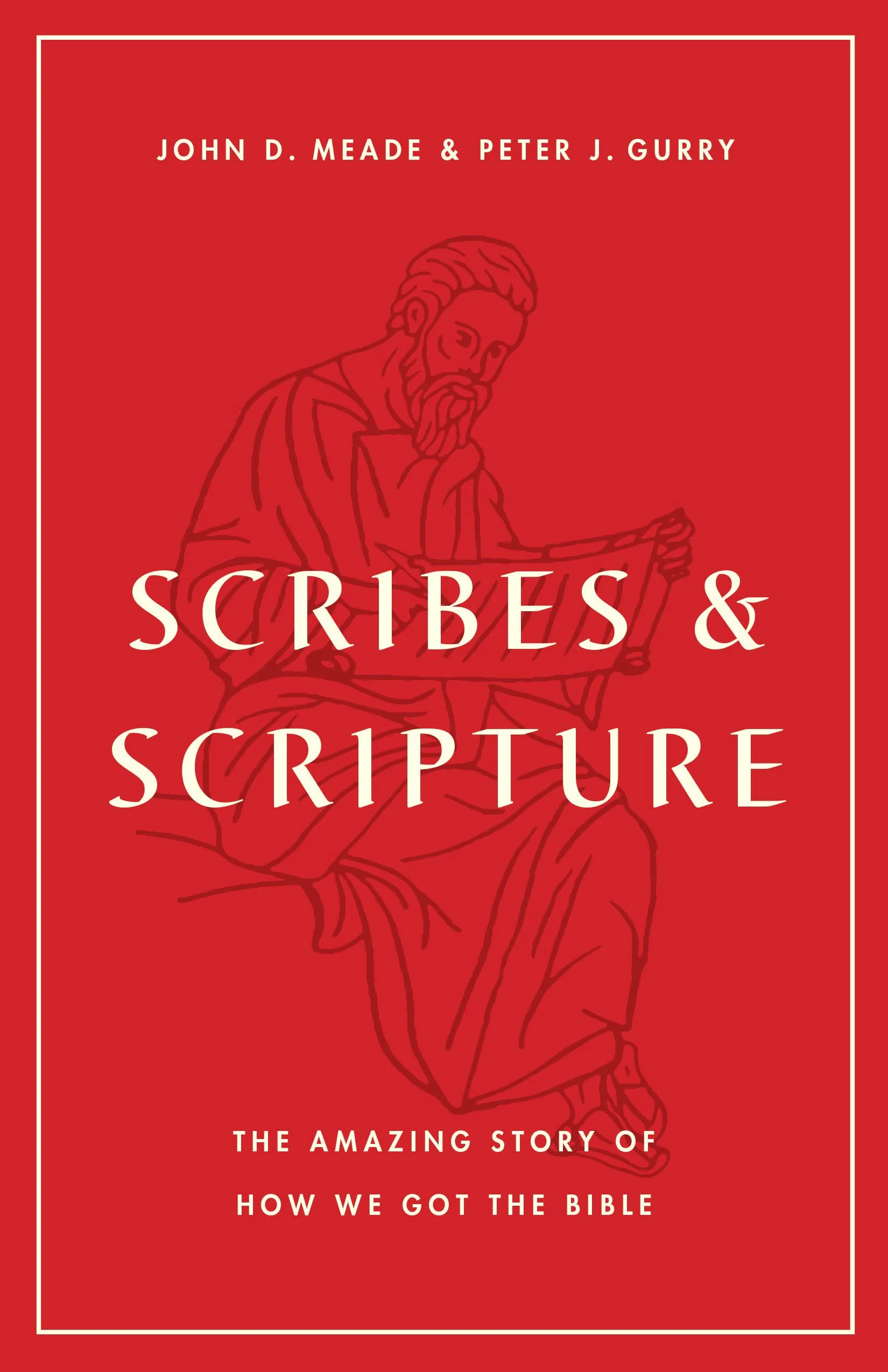 Scribes and Scripture: The Amazing Story of How We Got the Bible