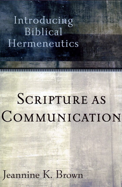 Scripture as Communication: Introducing Biblical Hermeneutics
