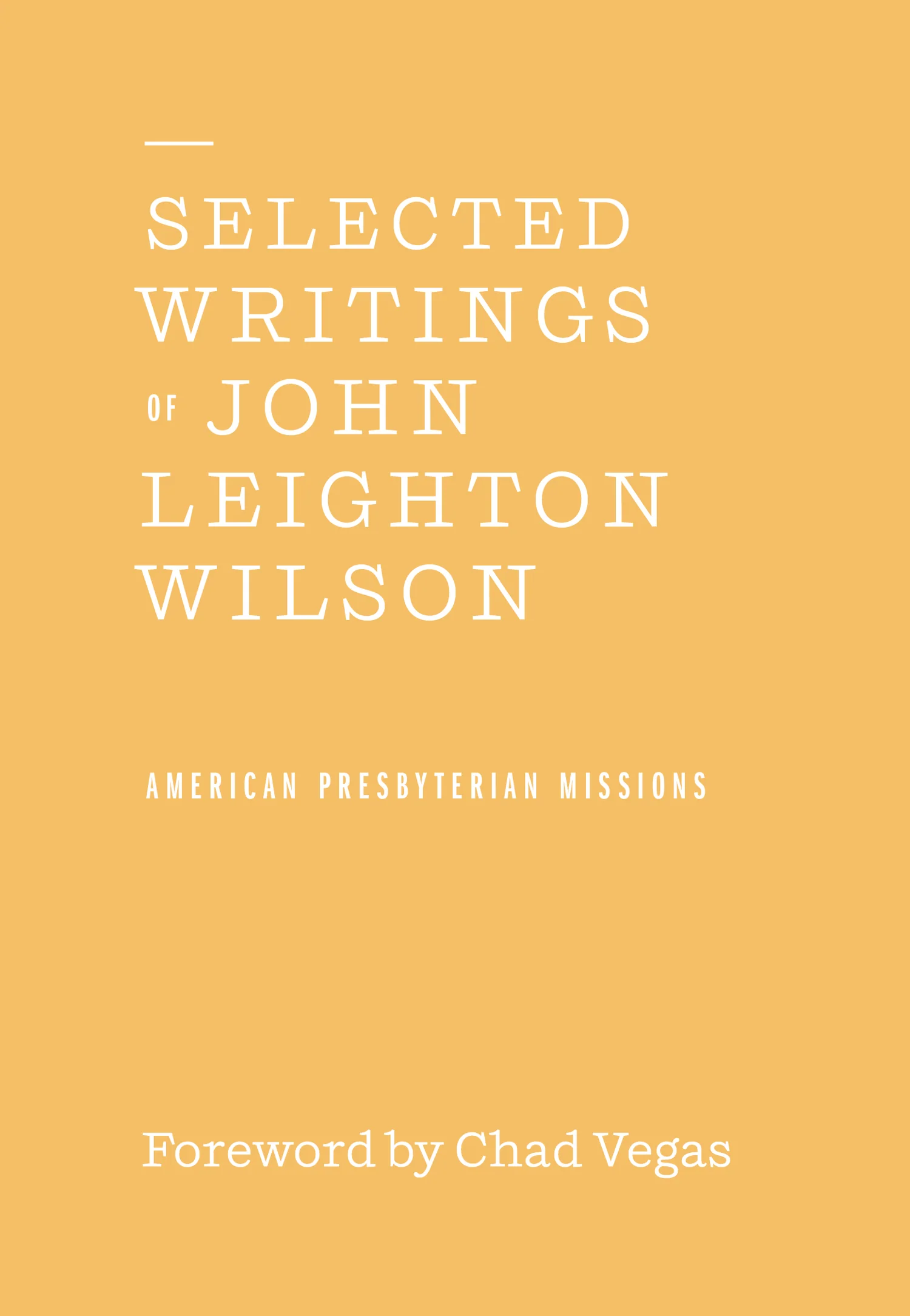 Selected Writings of John Leighton Wilson (American Presbyterian Missions)