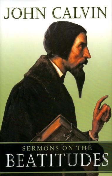 Sermons on the Beatitudes: Five Sermons from the Gospel Harmony, Delivered in Geneva in 1560