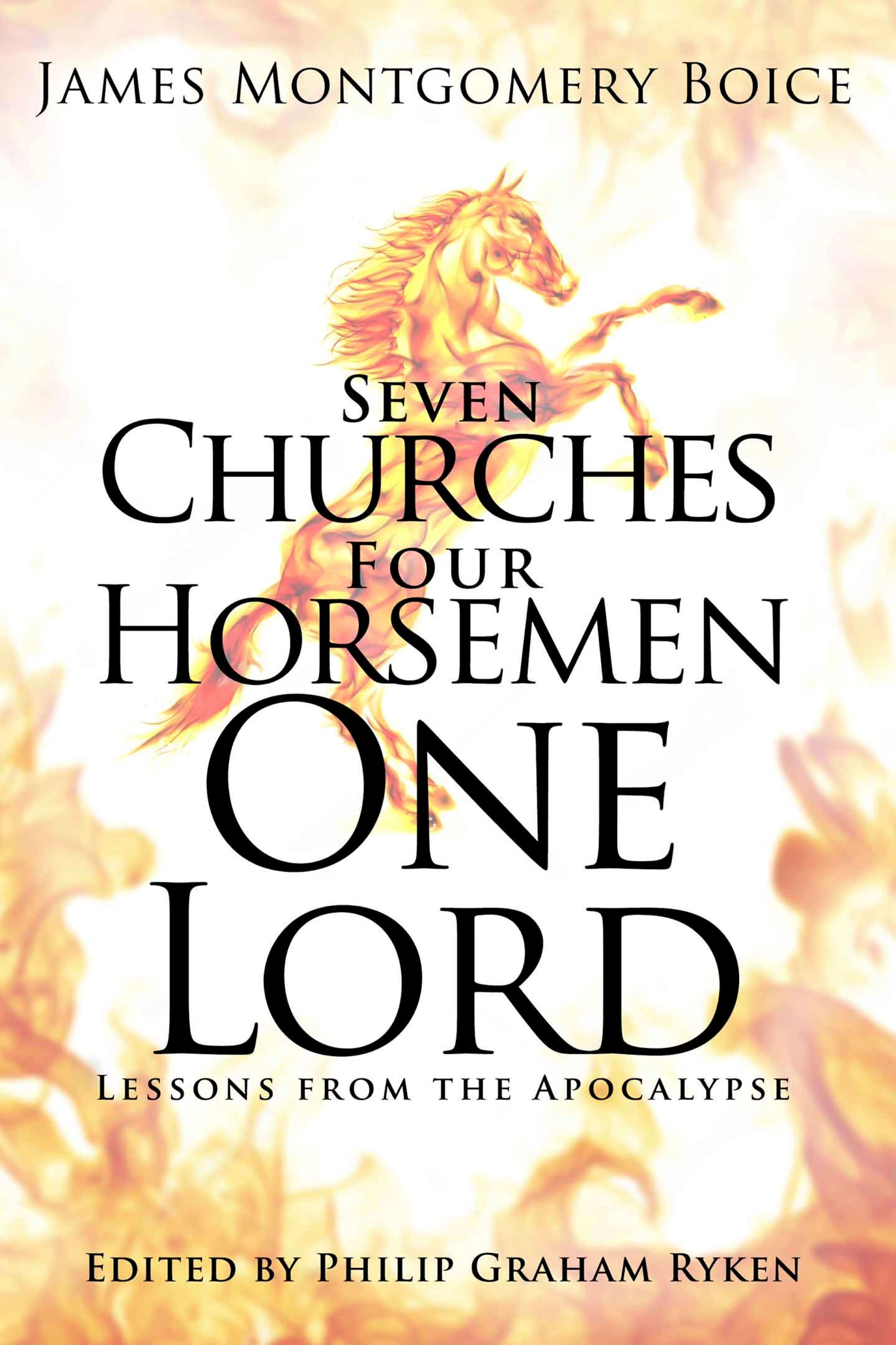 Seven Churches, Four Horsemen, One Lord: Lessons from the Apocalypse