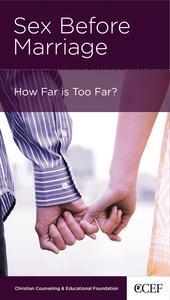Sex Before Marriage: How Far Is Too Far? (CCEF Minibook)