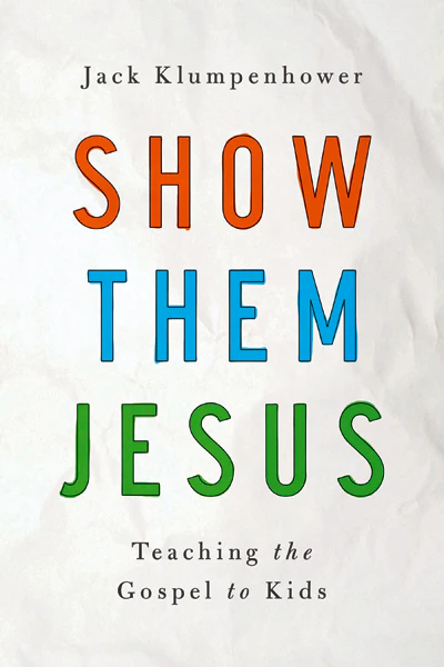 Show Them Jesus: Teaching the Gospel to Kids