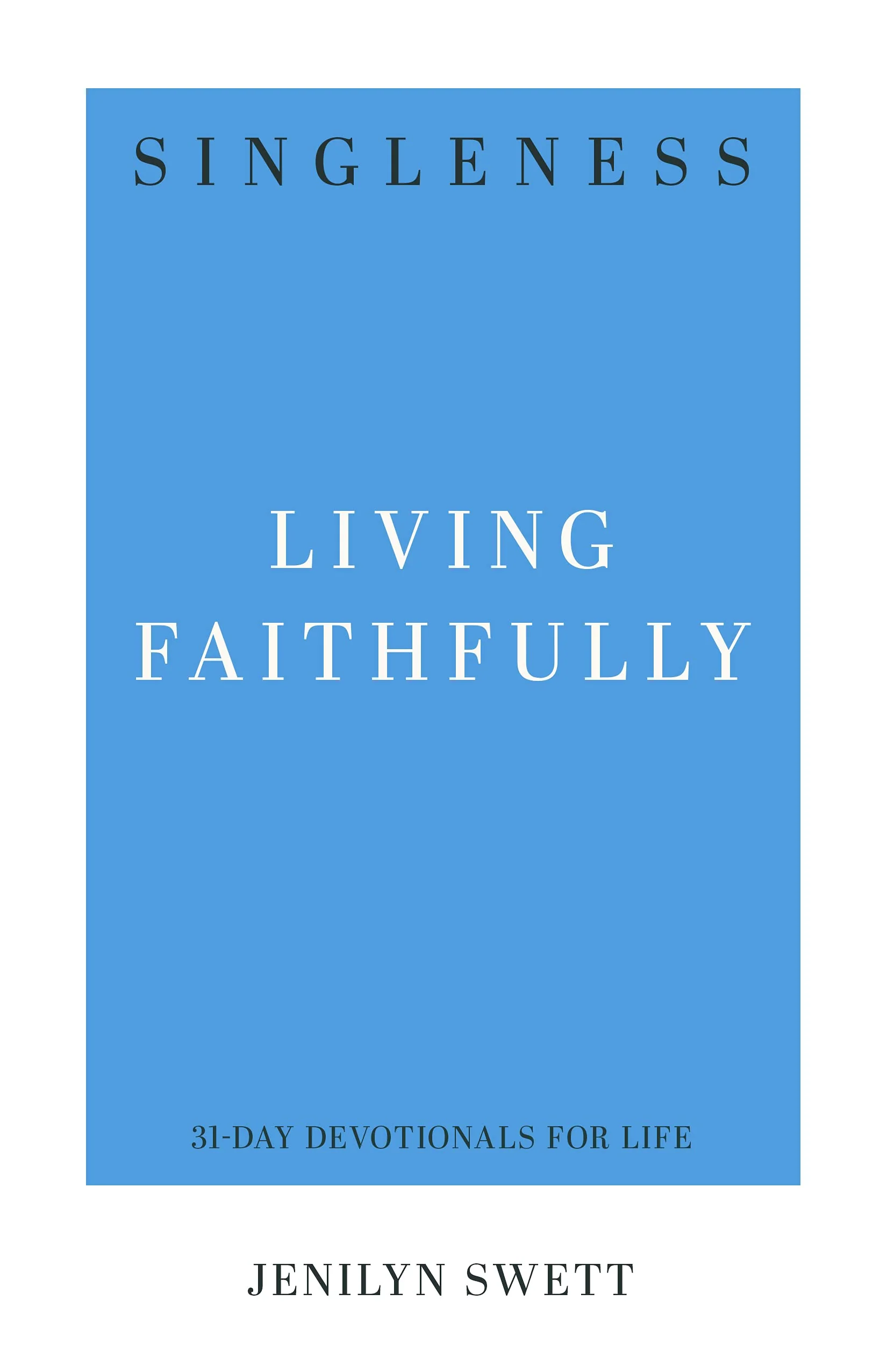 Singleness: Living Faithfully (31-Day Devotionals For Life)