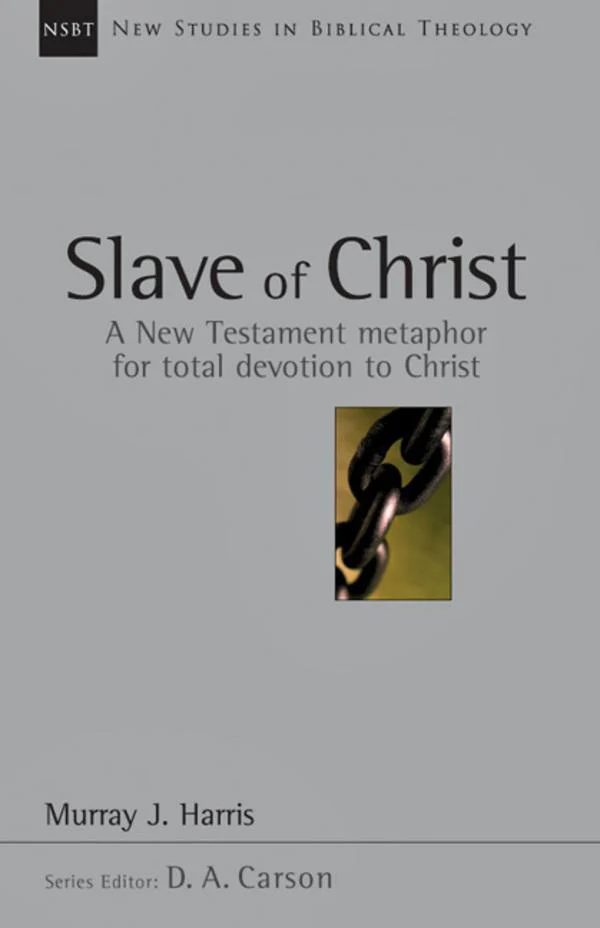 Slave of Christ: A New Testament Metaphor for Total Devotion to Christ, Vol. 8 (New Studies in Biblical Theology)
