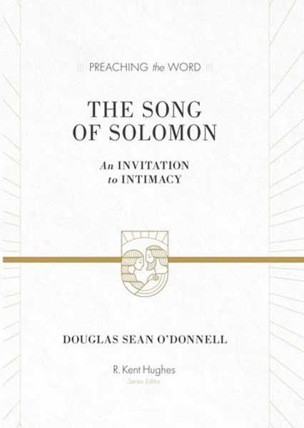 Song of Solomon: An Invitation to Intimacy (Preaching the Word)