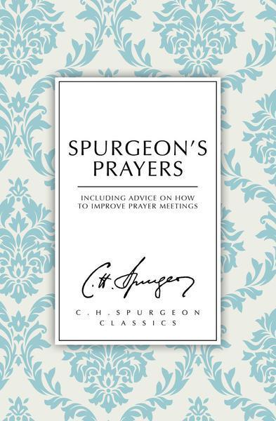 Spurgeon's Prayers (C. H. Spurgeon Classics)