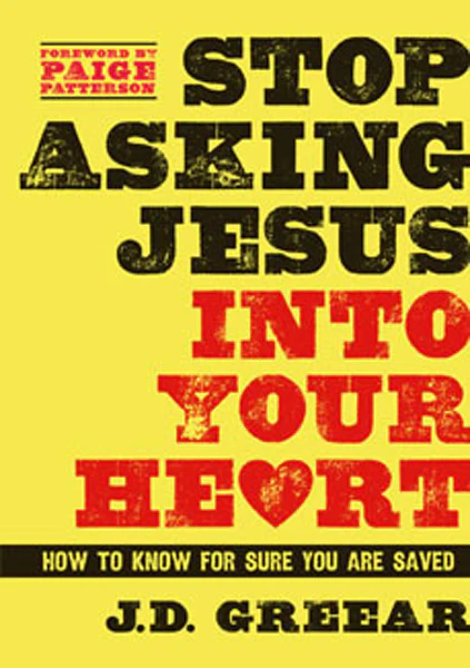 Stop Asking Jesus Into Your Heart: How to Know for Sure You Are Saved