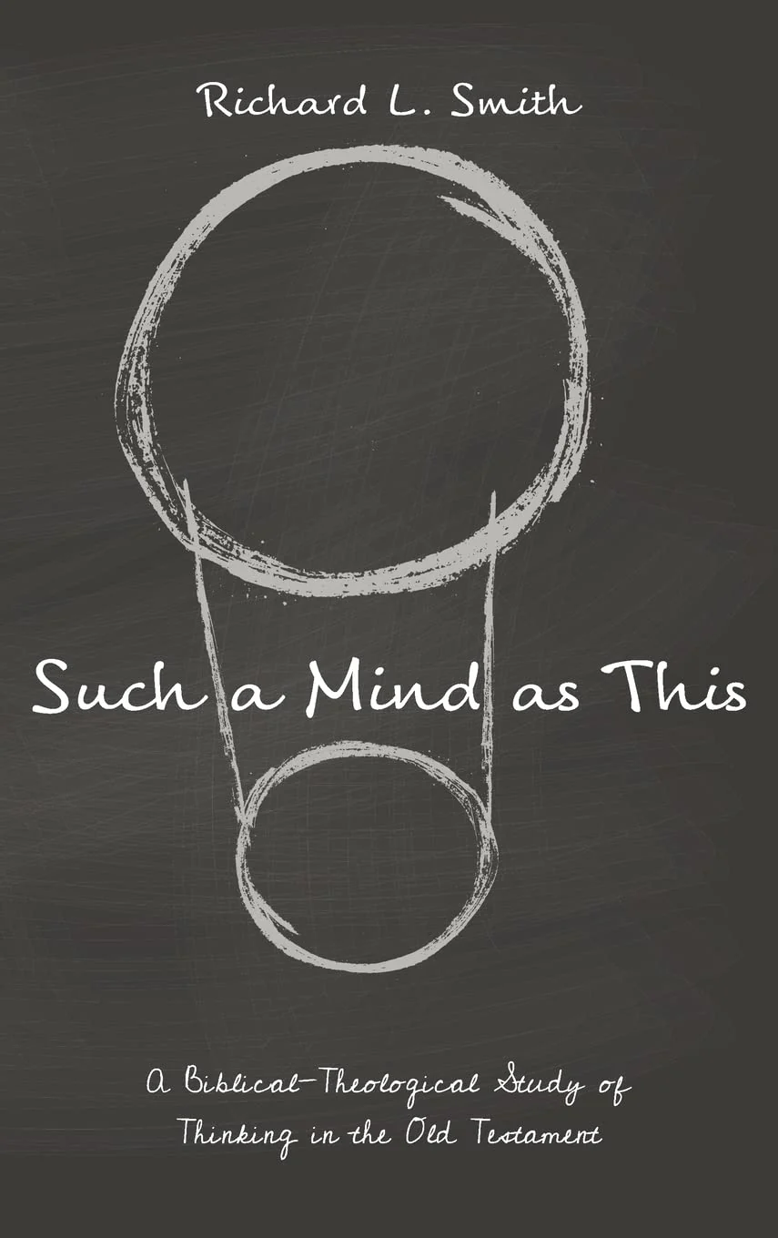 Such a Mind as This: A Biblical-Theological Study of Thinking in the Old Testament