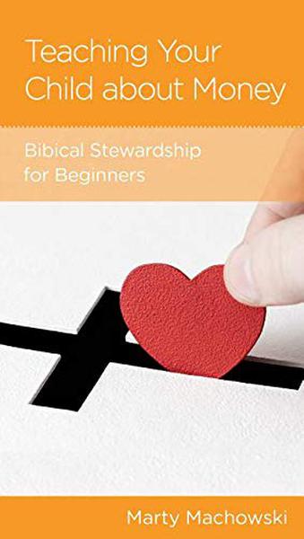 Teaching Your Child about Money: Biblical Stewardship for Beginners (NGP Minibook)
