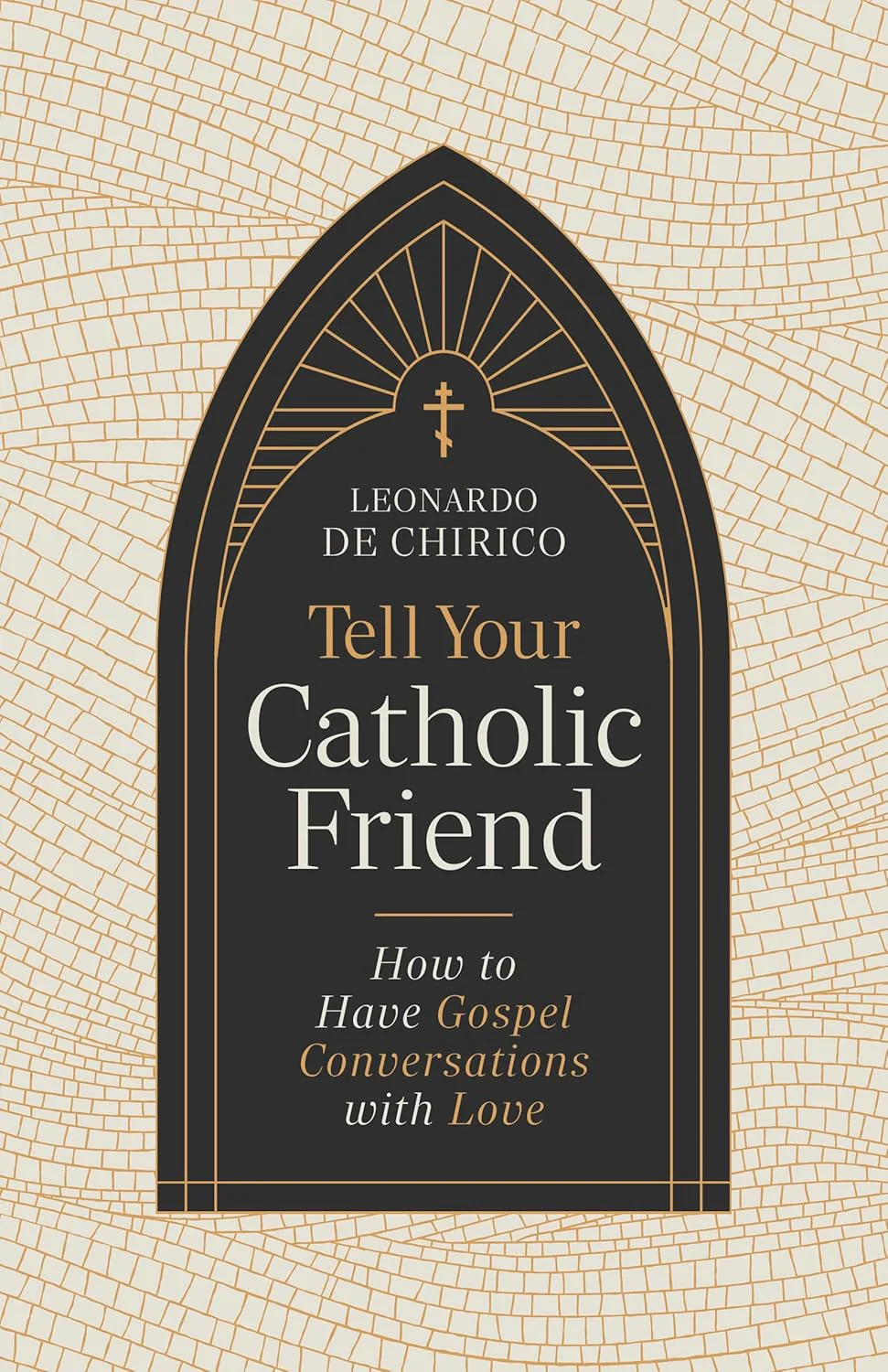 Tell Your Catholic Friend: How to Have Gospel Conversations with Love