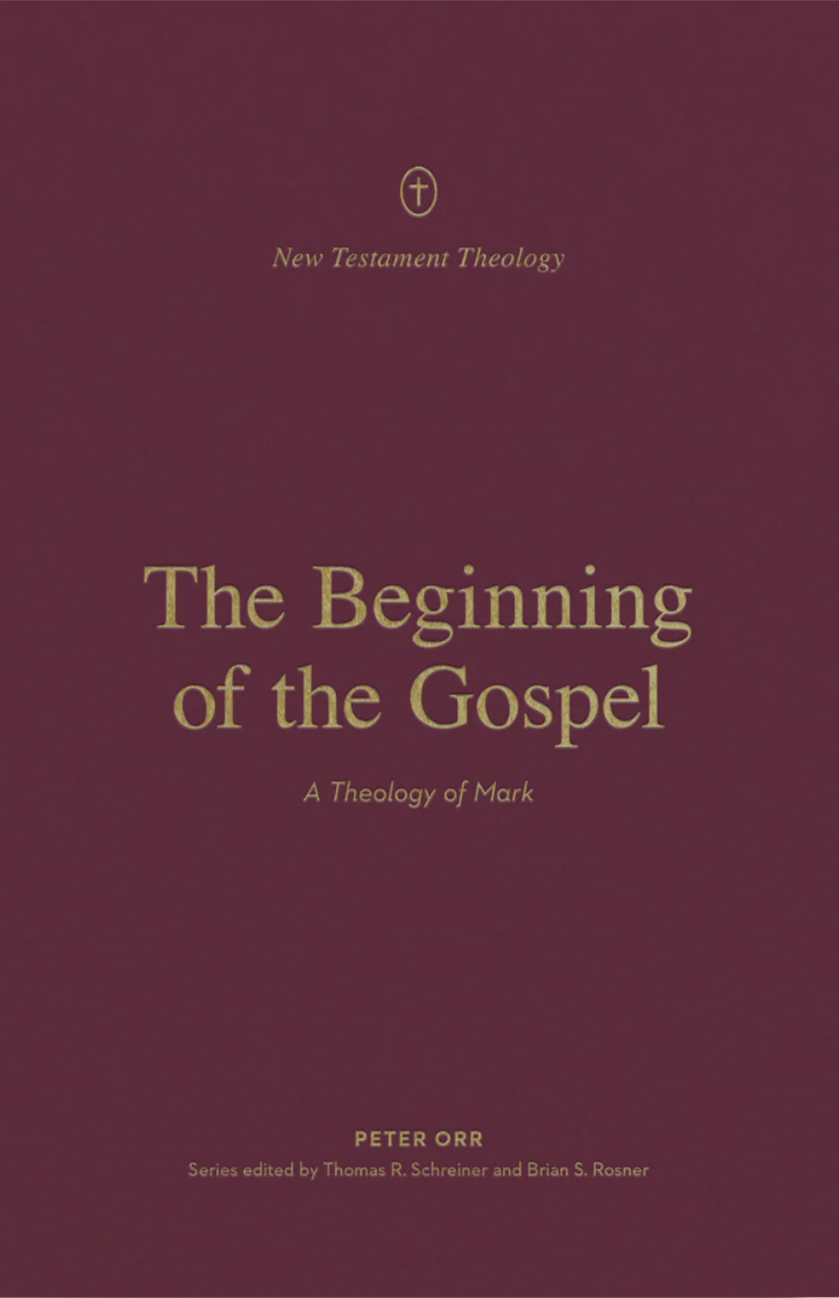 The Beginning of the Gospel: A Theology of Mark (New Testament Theology)