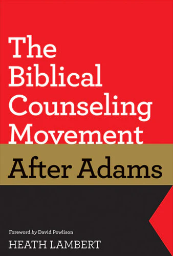 The Biblical Counseling Movement After Adams
