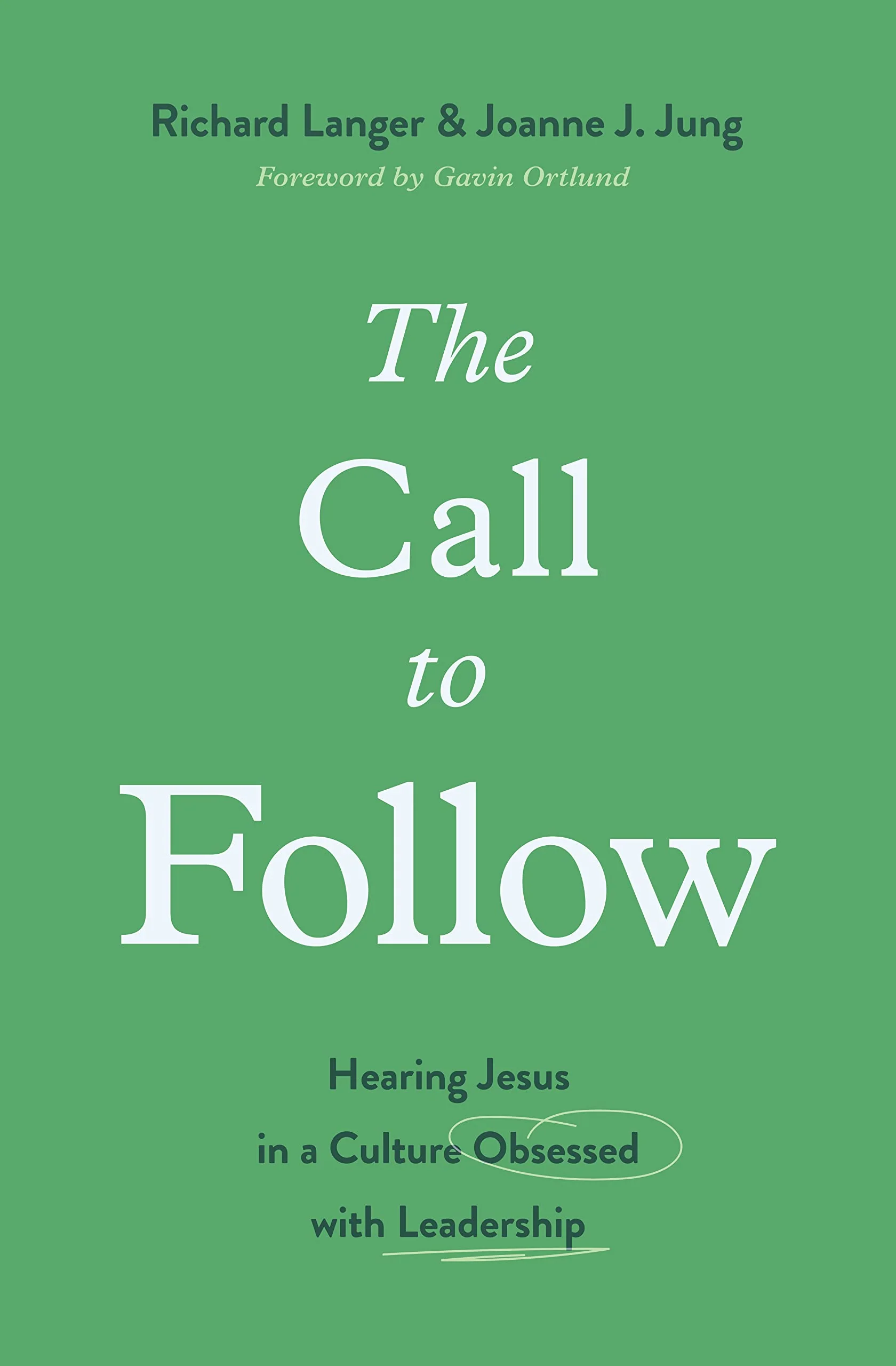 The Call to Follow: Hearing Jesus in a Culture Obsessed with Leadership