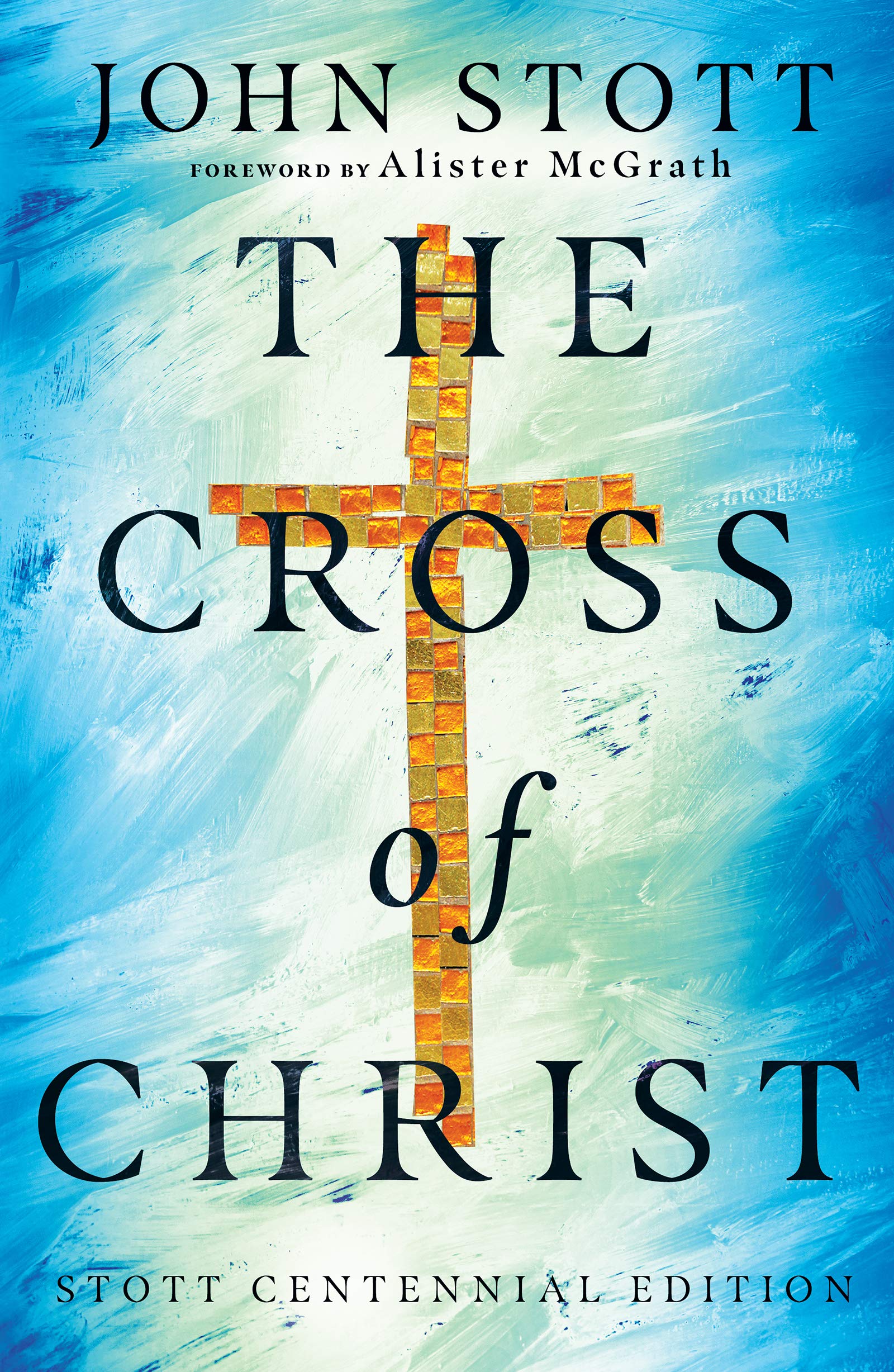 The Cross of Christ (Stott Centennial)