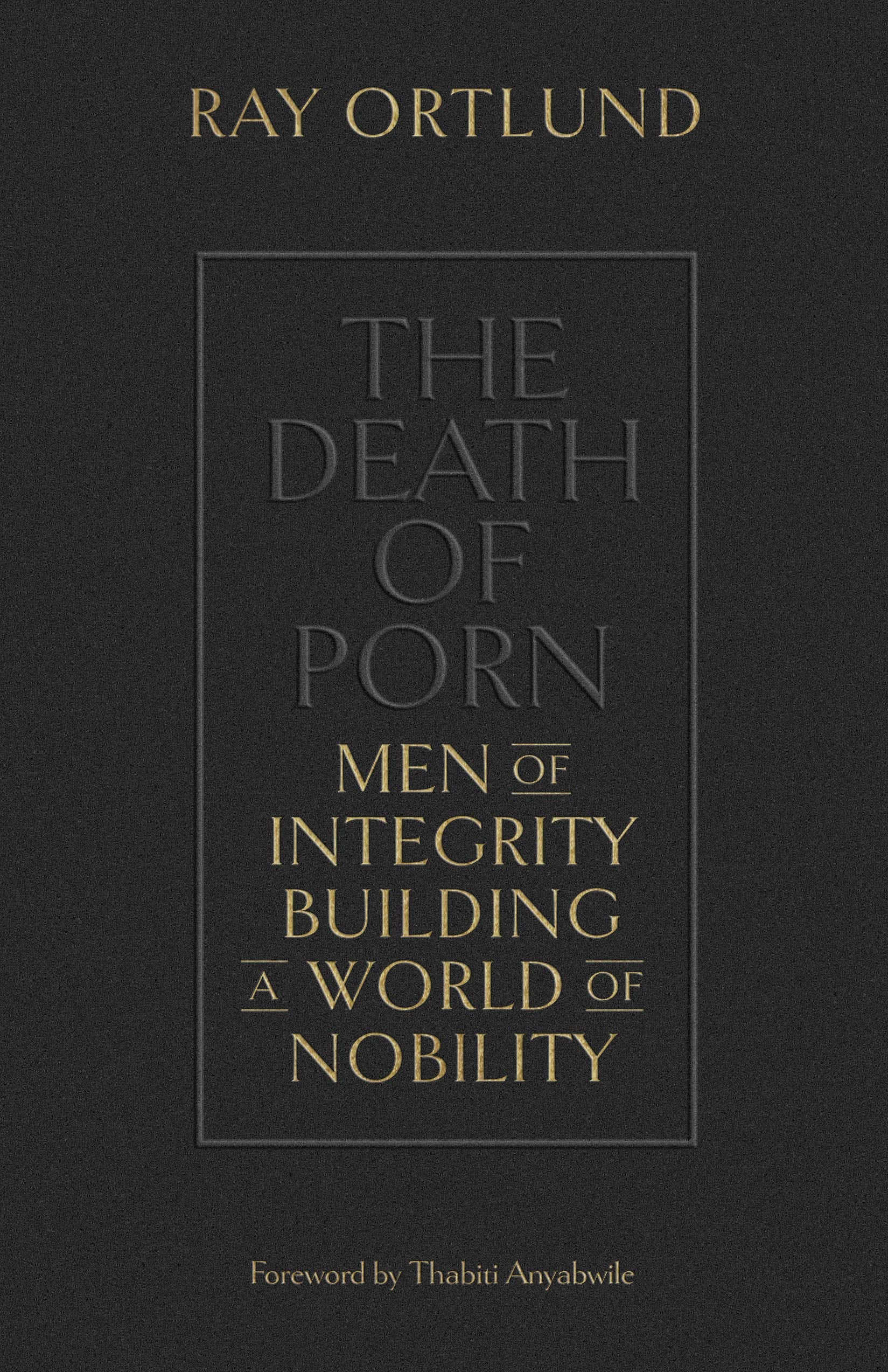 The Death of Porn: Men of Integrity Building a World of Nobility