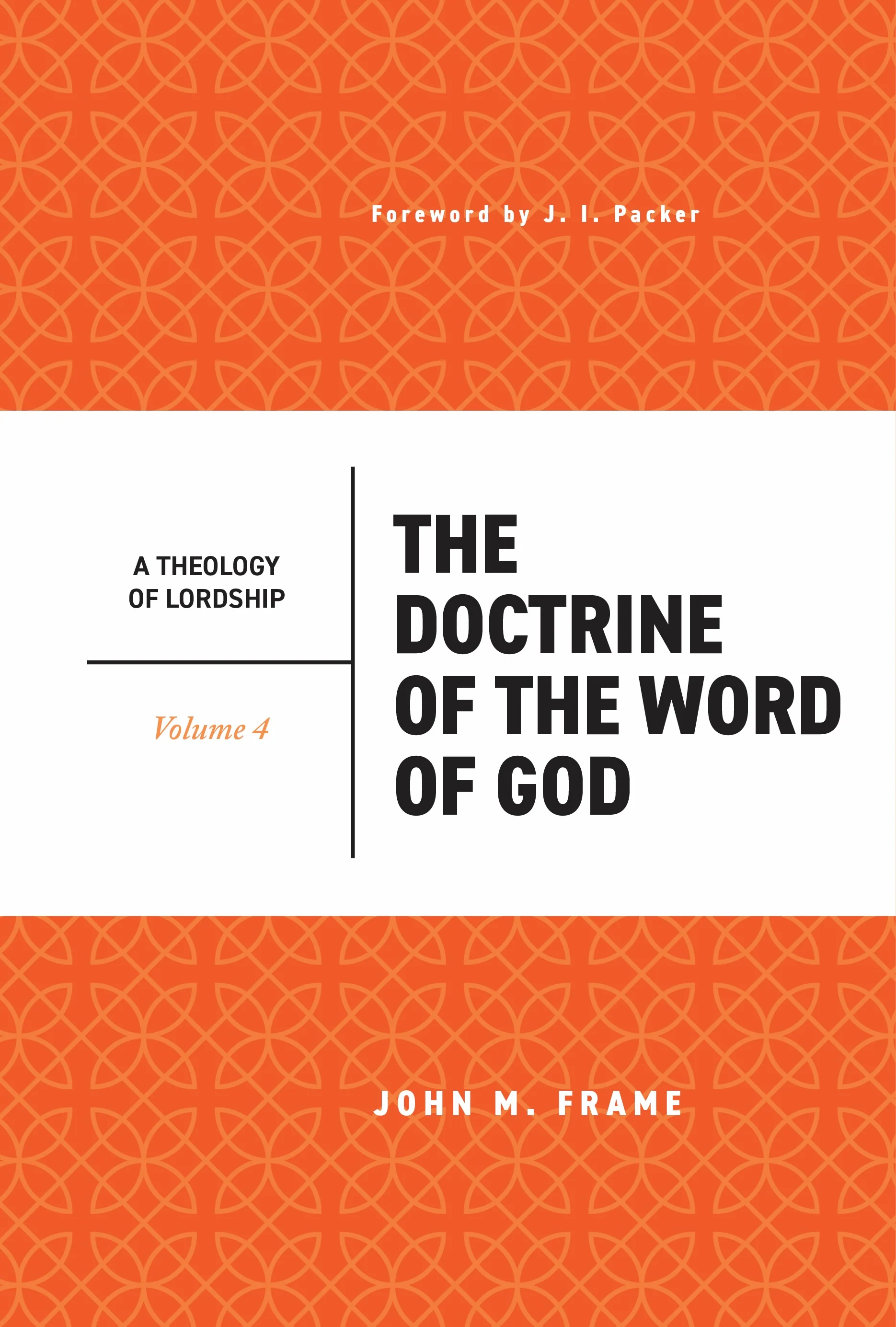 The Doctrine of the Word of God (A Theology of Lordship, Volume 4)