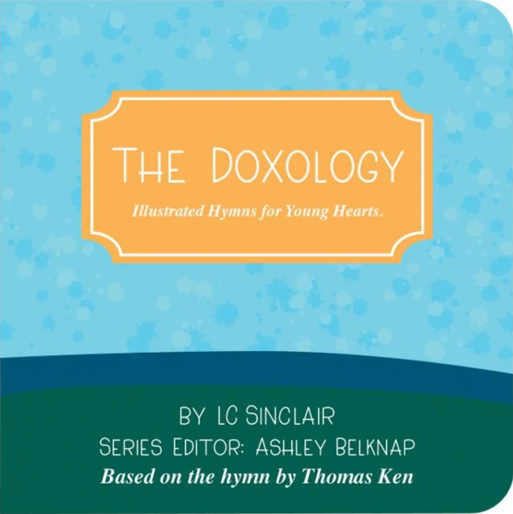 The Doxology: Illustrated Hymns for Young Hearts