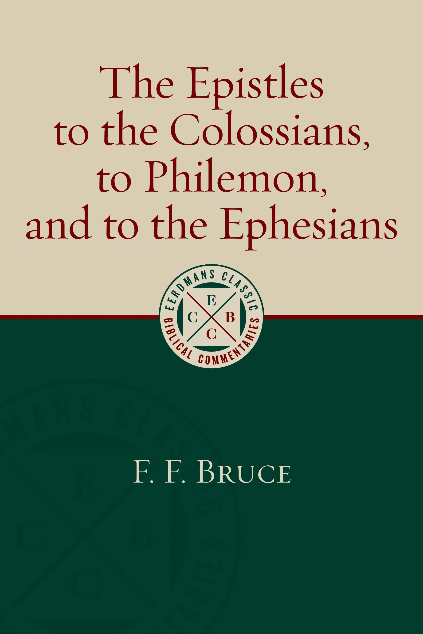 The Epistles to the Colossians, to Philemon, and to the Ephesians (Eerdmans Classic Biblical Commentaries)