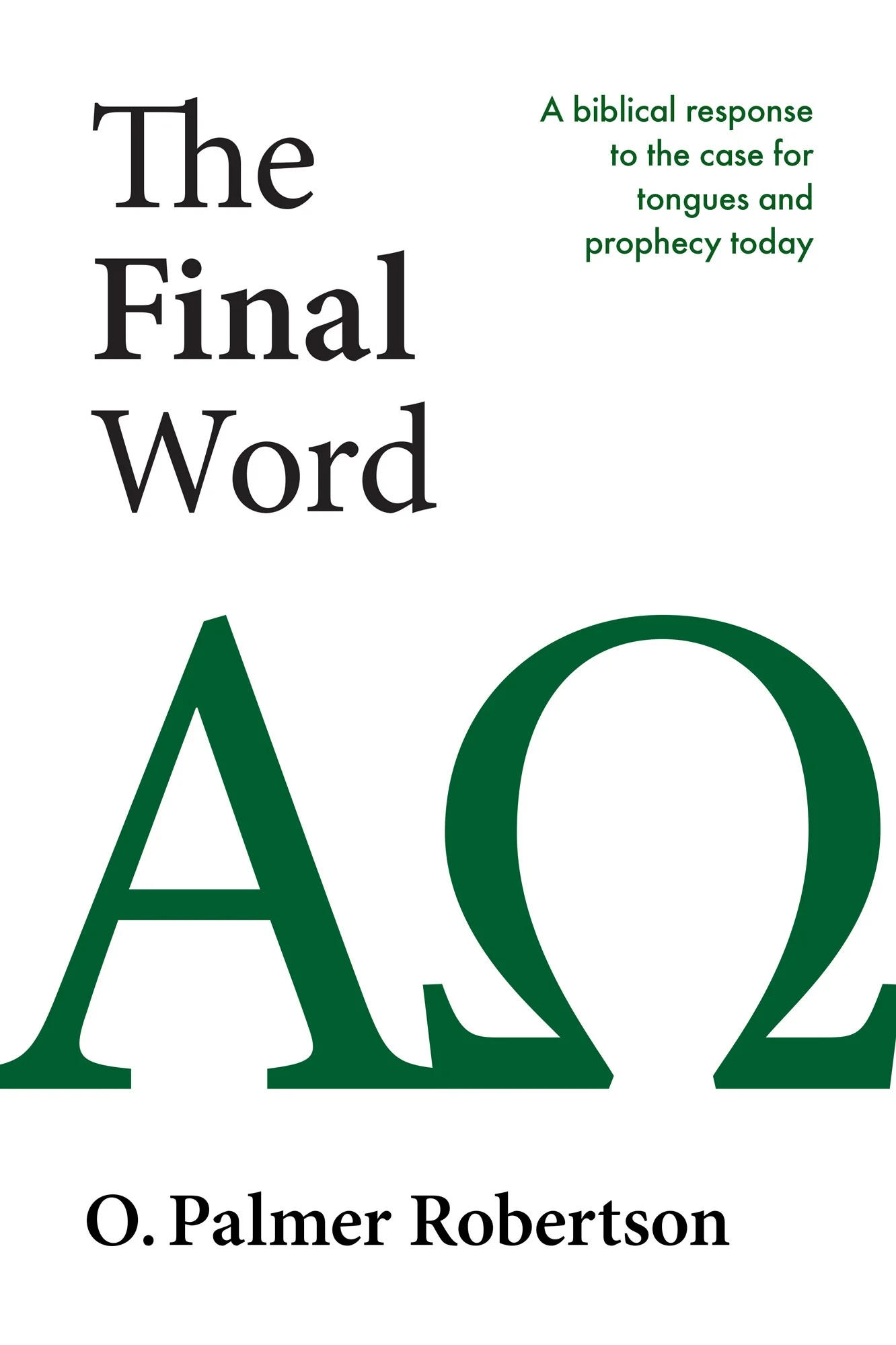 The Final Word: A Biblical Response to the Case for Tongues and Prophecy Today