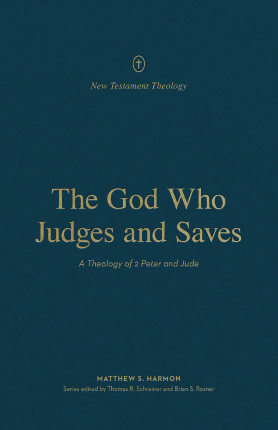 The God Who Judges and Saves: A Theology of 2 Peter and Jude (New Testament Theology)