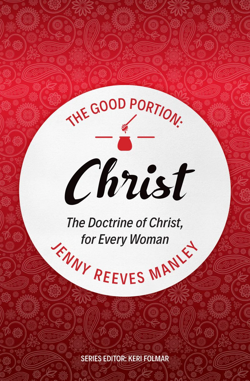 The Good Portion - Christ: The Doctrine of Christ, for Every Woman