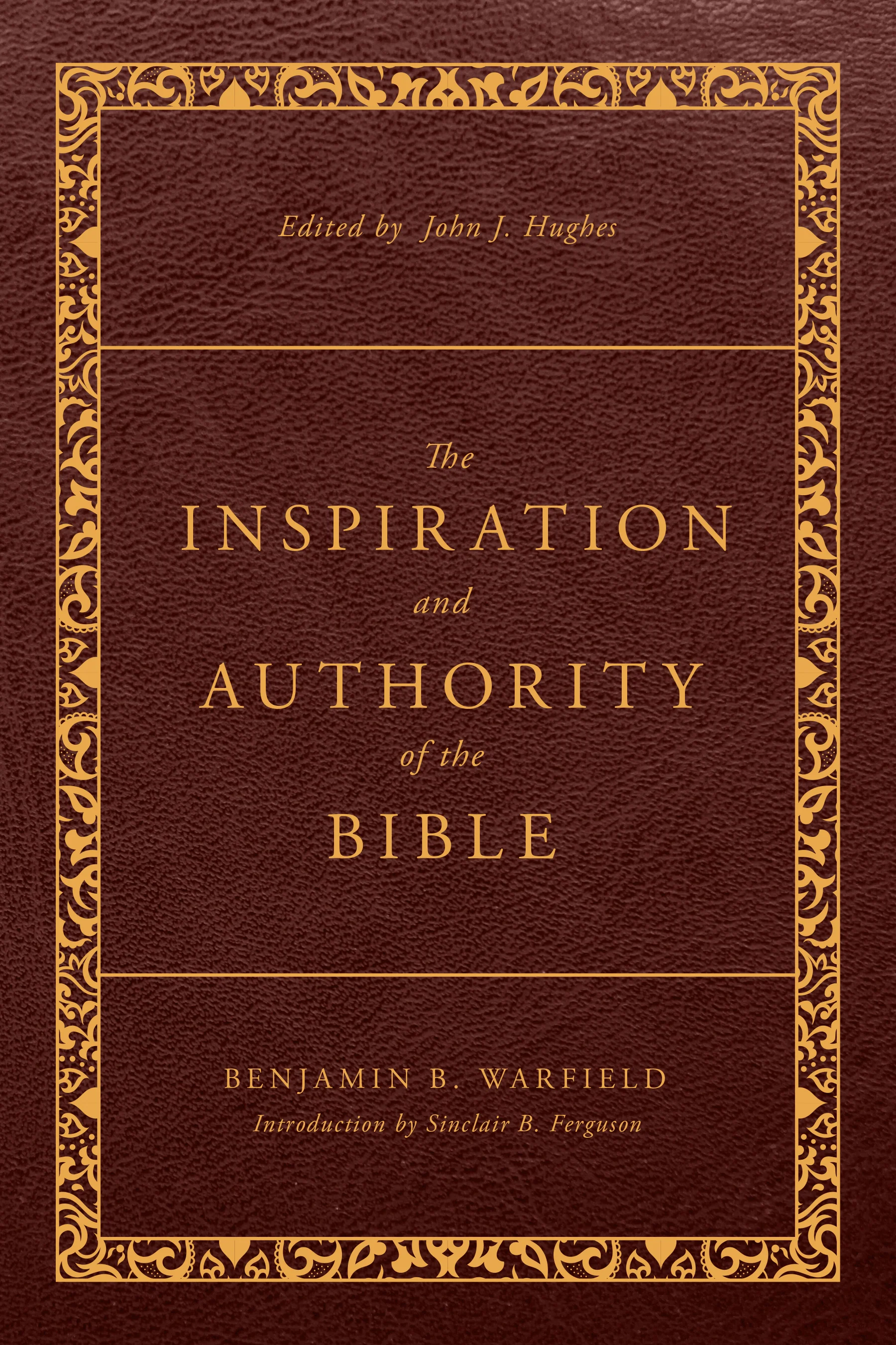 The Inspiration and Authority of the Bible: Revised and Enhanced (The Classic Warfield Collection)
