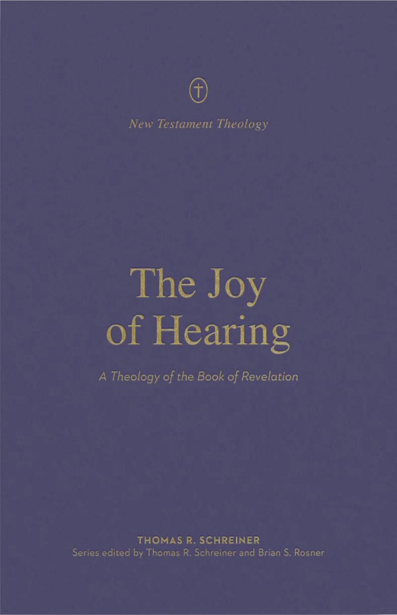 The Joy of Hearing: A Theology of the Book of Revelation (New Testament Theology)