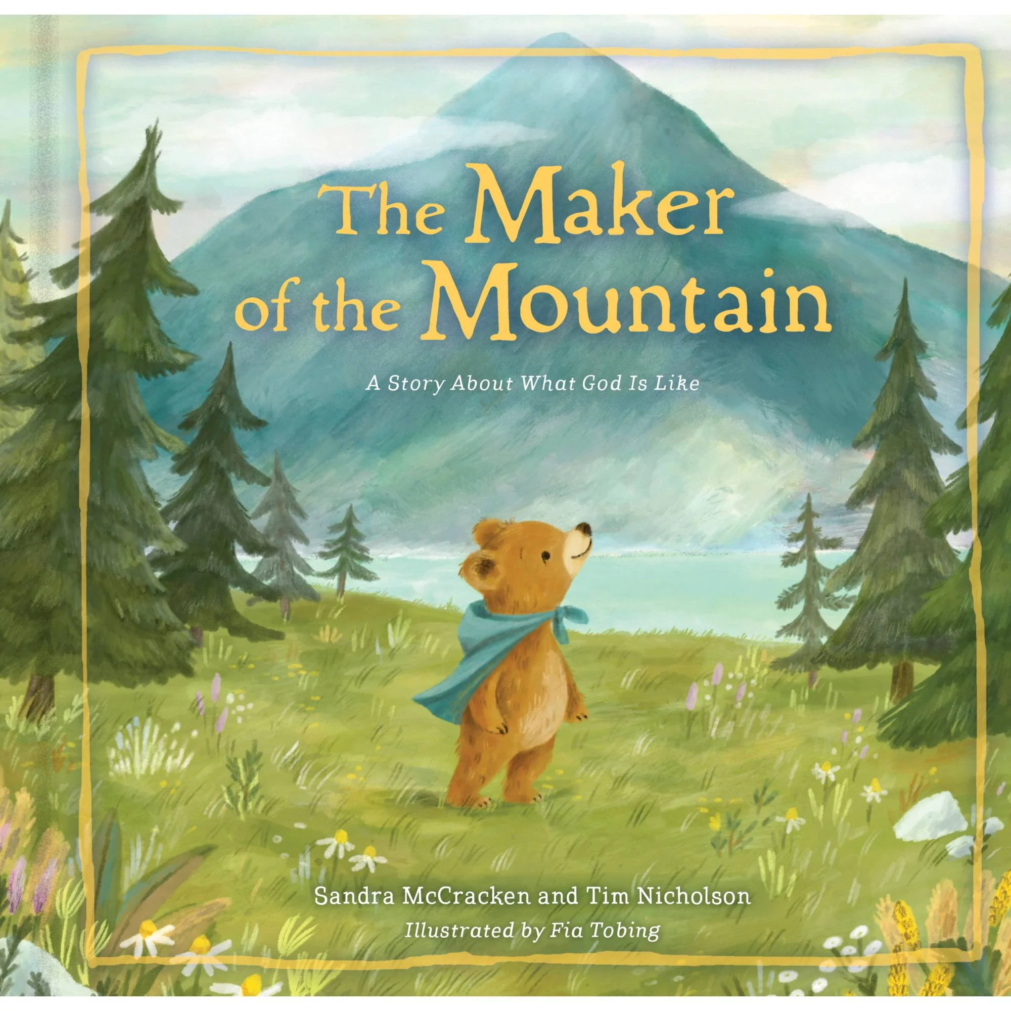 The Maker of the Mountain: A Story about What God Is Like