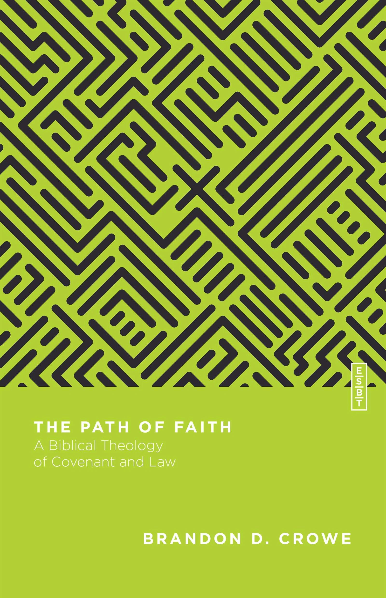 The Path of Faith: A Biblical Theology of Covenant and Law (Essential Studies in Biblical Theology)