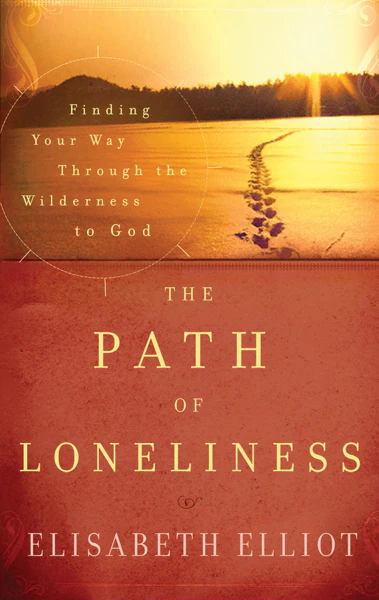 The Path of Loneliness: Finding Your Way through the Wilderness to God