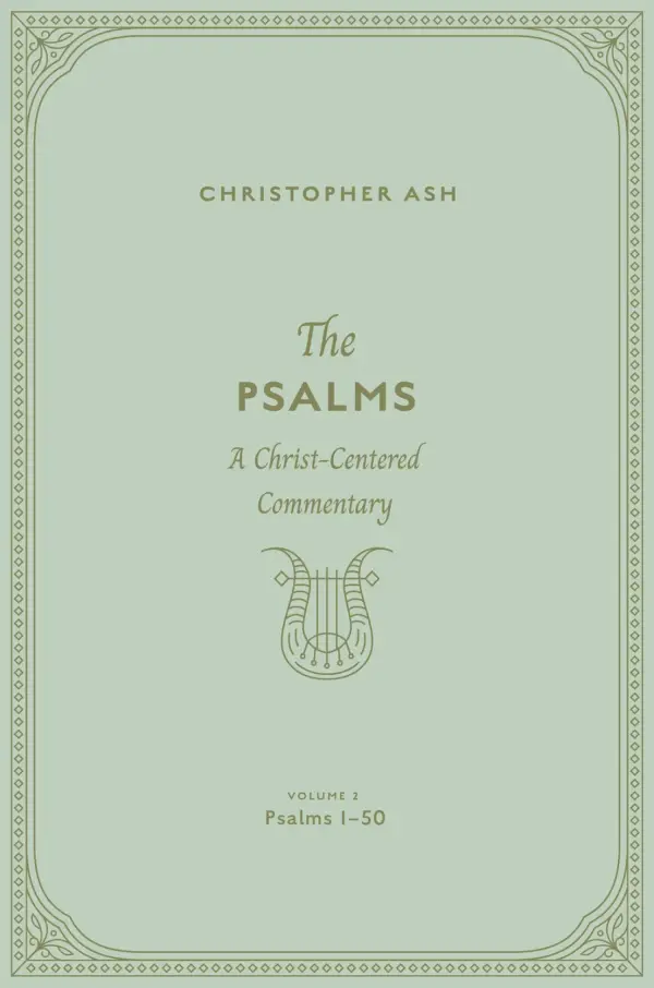 The Psalms: A Christ-Centered Commentary (Volume 2, Psalms 1-50)