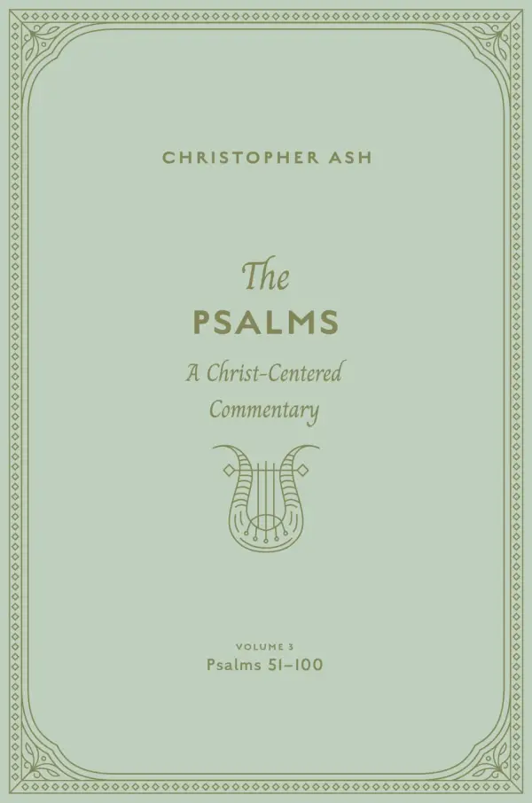 The Psalms: A Christ-Centered Commentary (Volume 3, Psalms 51-100)