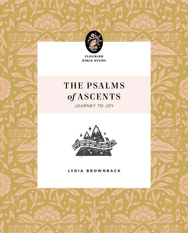 The Psalms of Ascents: Journey to Joy (Flourish Bible Study)