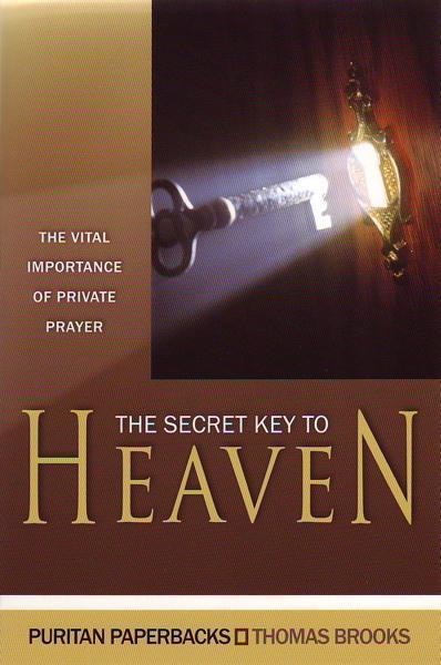 The Secret Key to Heaven: The Vital Importance of Private Prayer (Puritan Paperbacks)
