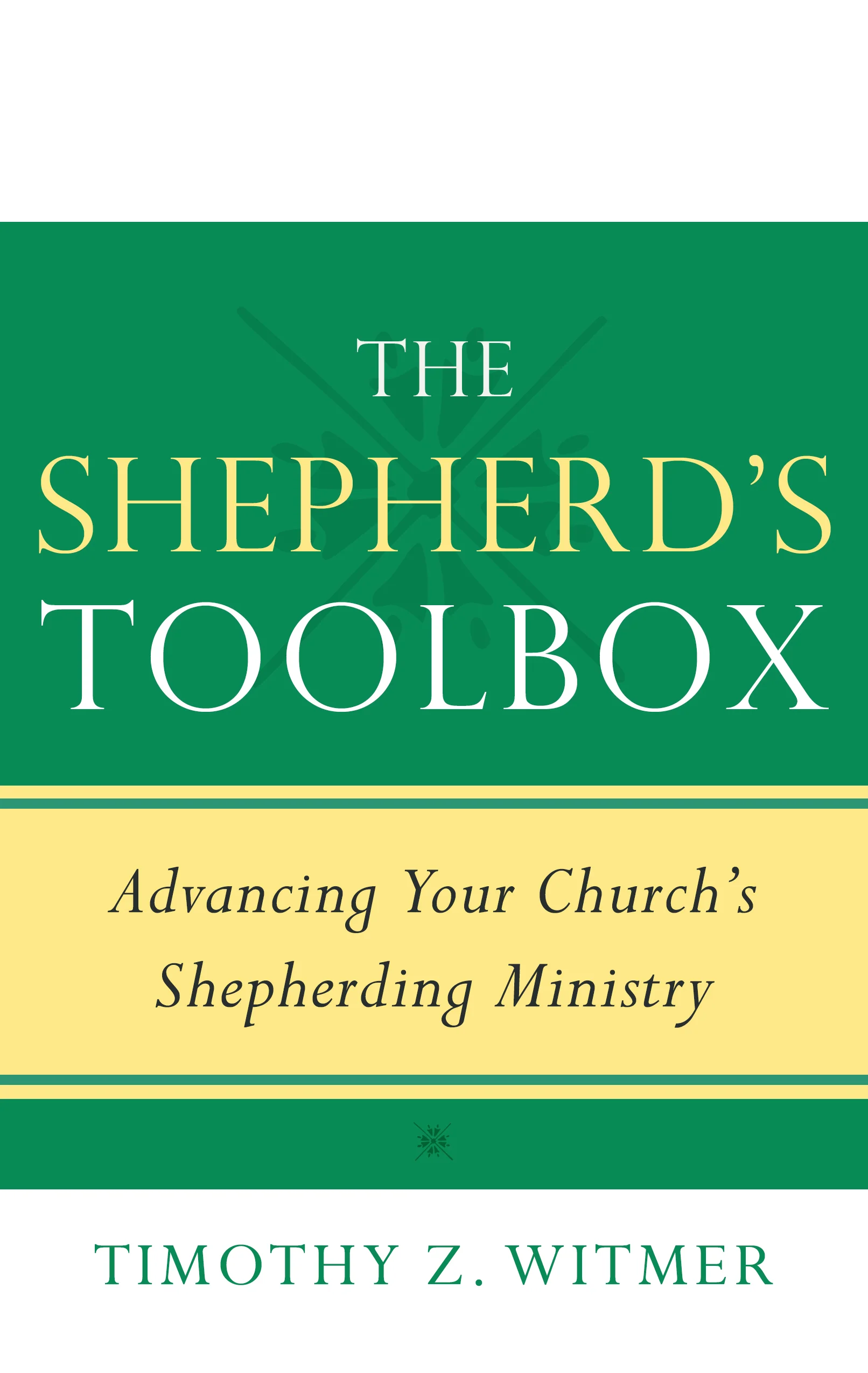 The Shepherd's Toolbox: Advancing Your Church's Shepherding Ministry