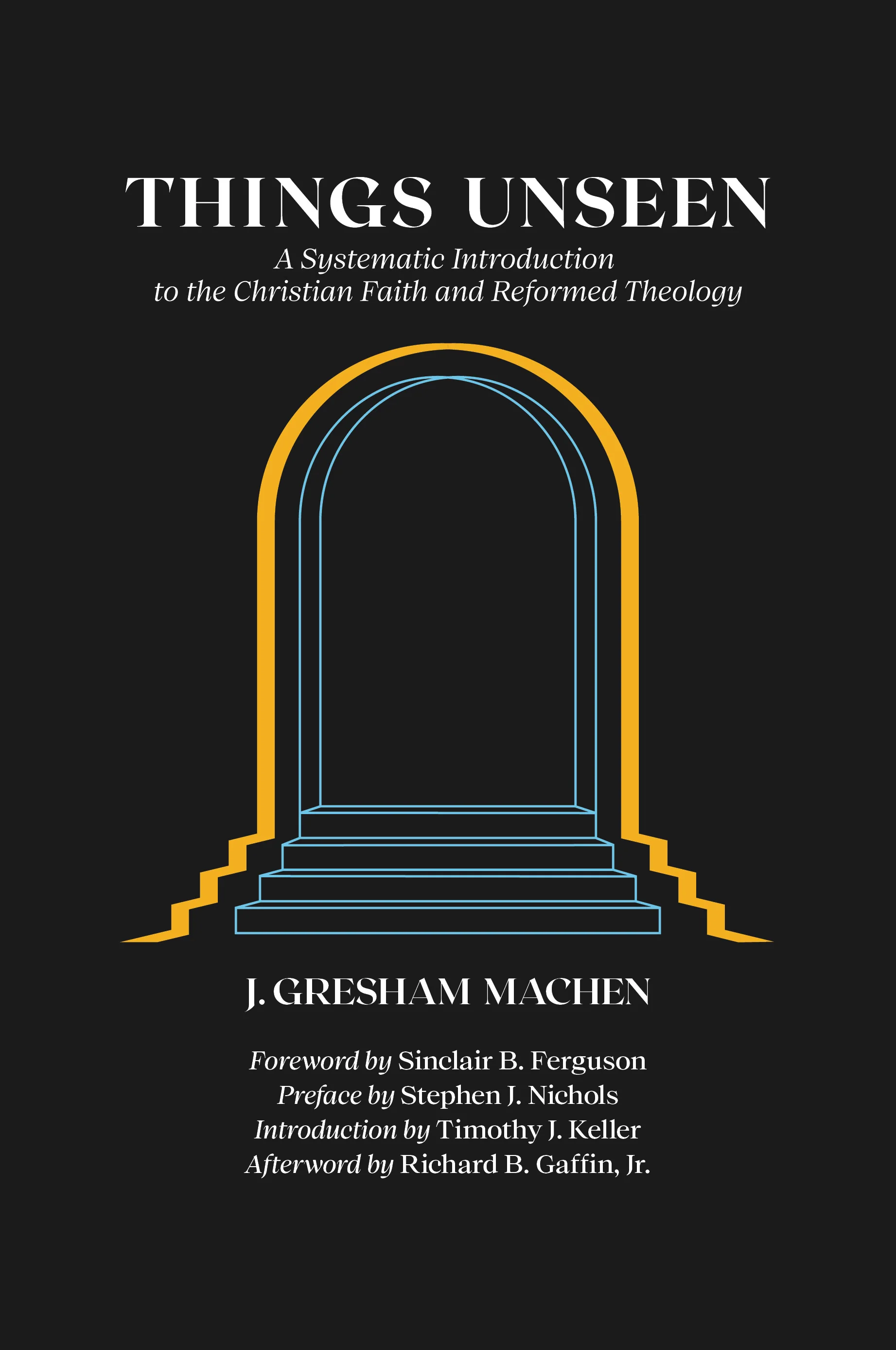 Things Unseen: A Systematic Introduction to the Christian Faith and Reformed Theology