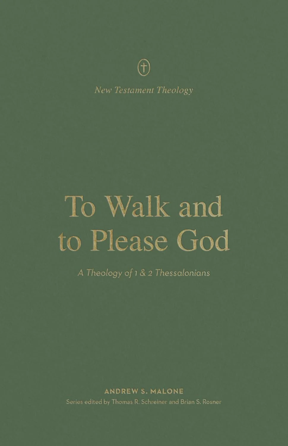To Walk and to Please God: A Theology of 1 and 2 Thessalonians (New Testament Theology)