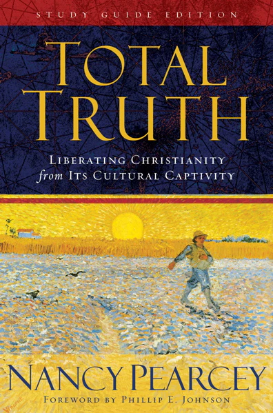 Total Truth: Liberating Christianity from Its Cultural Captivity (Paperback - Study Guide Edition)