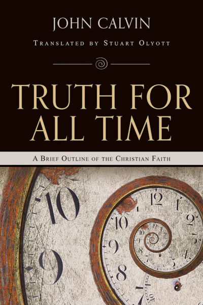 Truth for All Time: A Brief Outline of the Christian Faith