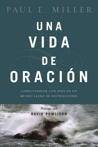 Una Vida de Oración: Conectándose Con Dios En Un Mundo Lleno de Distracciones