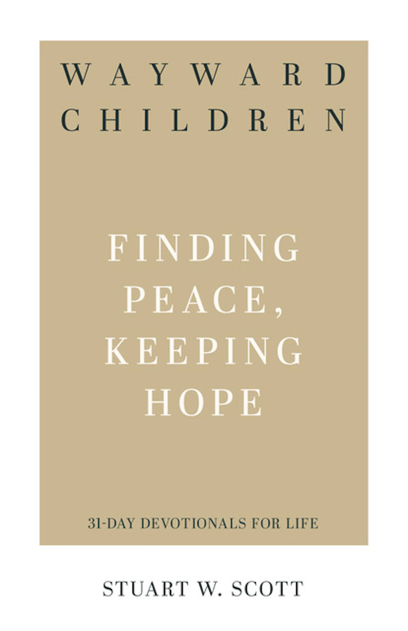 Wayward Children: Finding Peace, Keeping Hope (31-Day Devotionals for Life)