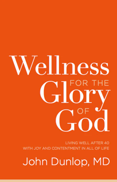 Wellness for the Glory of God: Living Well After 40 with Joy and Contentment in All of Life