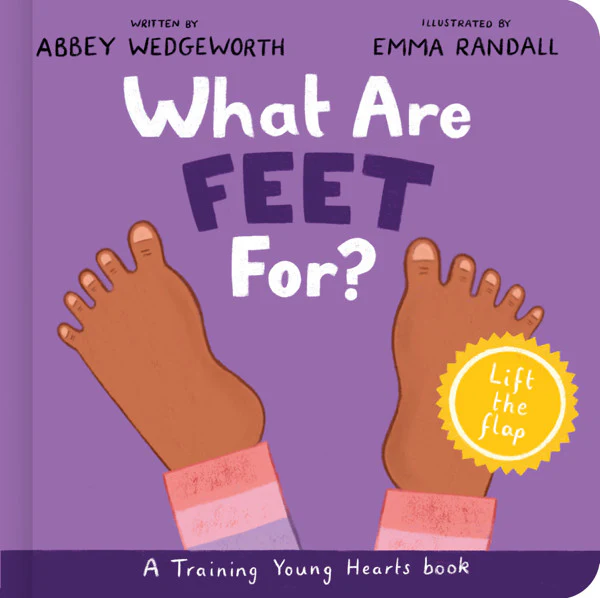 What Are Feet For? Board Book: A Lift-The-Flap Board Book (Training Young Hearts)
