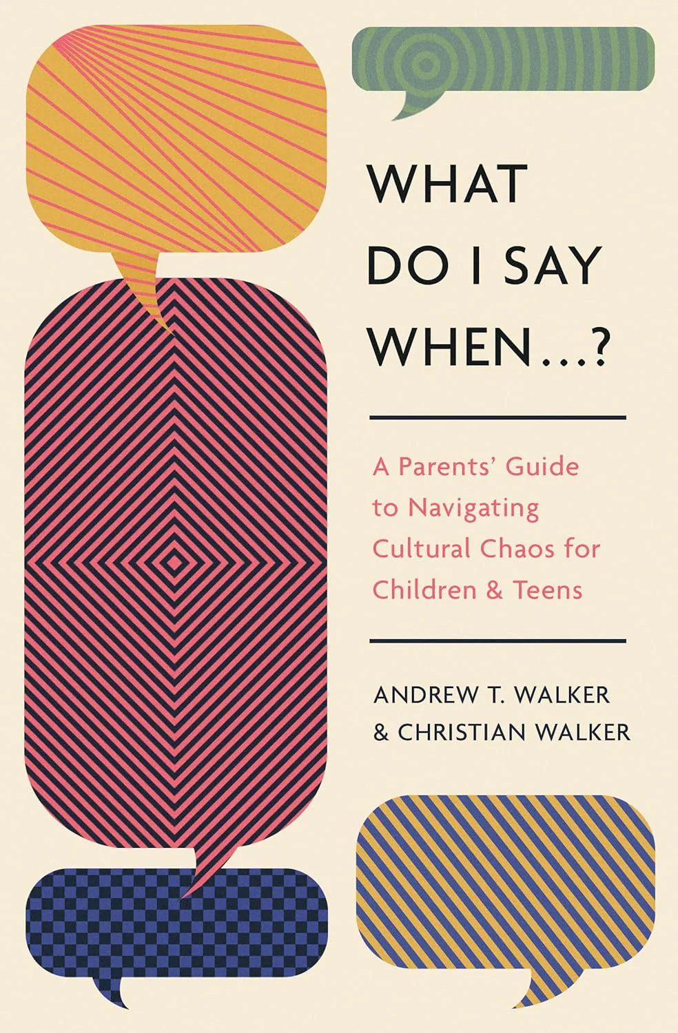What Do I Say When . . . ?: A Parents' Guide to Navigating Cultural Chaos for Children and Teens