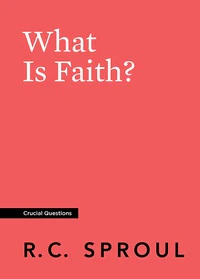 What Is Faith? (Crucial Questions)