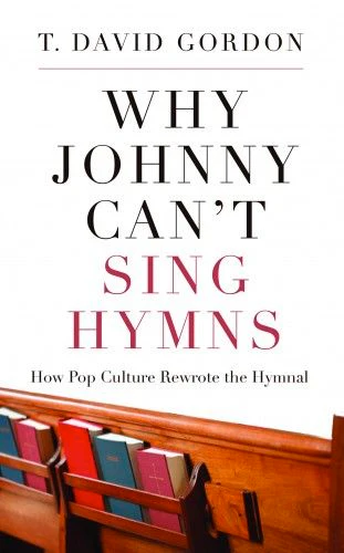 Why Johnny Can't Sing Hymns: How Pop Culture Rewrote the Hymnal