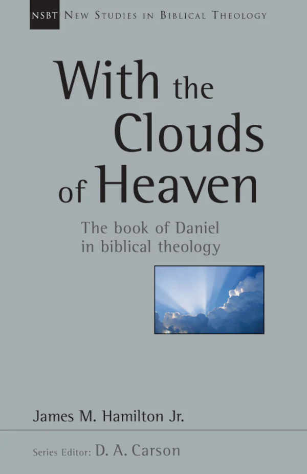 With the Clouds of Heaven: The Book of Daniel in Biblical Theology, Vol. 32 (New Studies in Biblical Theology)